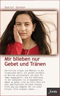 Mir blieben nur Gebet und Tränen - Daniel Gerber - E-Book