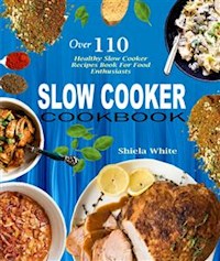 Slow Cooker Cookbook - Shiela White - E-Book