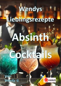 Wendys Lieblingsrezepte - Absinth Cocktails - Wendy G. - E-Book
