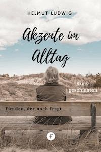 Akzente im Alltag - Helmut Ludwig - E-Book