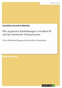 Die negativen Auswirkungen von Basel II auf das weltweite Finanzsystem - Caroline Carneiro Batista - kostenlos E-Book