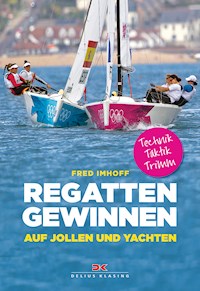 Regatten gewinnen auf Jollen und Yachten - Fred Imhoff - E-Book