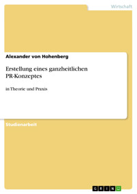 Erstellung eines ganzheitlichen PR-Konzeptes - Alexander von Hohenberg - E-Book