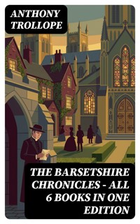 The Barsetshire Chronicles - All 6 Books in One Edition - Anthony Trollope - E-Book