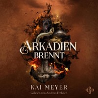 Arkadien-Reihe 2: Arkadien brennt - Kai Meyer - Hörbuch