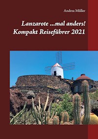 Lanzarote ...mal anders! Kompakt Reiseführer 2021 - Andrea Müller - E-Book