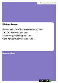 Elektronische Charakterisierung von DC-DC-Konvertern zur Spannungsversorgung des CMS-Spurdetektors am SLHC - Rüdiger Jussen - E-Book