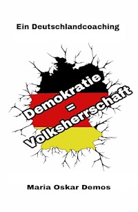 Demokratie = Volksherrschaft - Maria Oskar Demos - E-Book