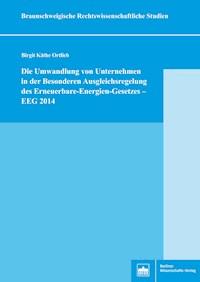 Die Umwandlung von Unternehmen in der Besonderen Ausgleichsregelung des Erneuerbare-Energien-Gesetzes – EEG 2014 - Birgit Käthe Ortlieb - E-Book