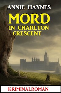 Mord in Charlton Crescent: Kriminalroman - Annie Haynes - E-Book