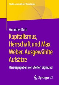 Kapitalismus, Herrschaft und Max Weber. Ausgewählte Aufsätze - Guenther Roth - E-Book