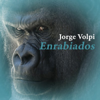 Enrabiados - Jorge Volpi - Hörbuch