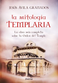 La mitología templaria - Jesús Ávila Granados - E-Book