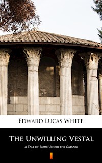 The Unwilling Vestal - Edward Lucas White - E-Book