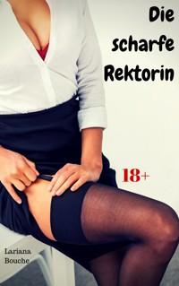 Die scharfe Rektorin - Lariana Bouche - E-Book