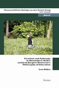 Freedom and Authority in Alexander S. Neill's and Jean Jacques Rousseau's Philosophy of Education - Sven Müller - E-Book