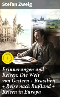 Erinnerungen und Reisen: Die Welt von Gestern + Brasilien + Reise nach Rußland + Reisen in Europa - Zweig Stefan - E-Book