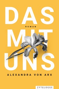 Das mit uns - Alexandra von Arx - E-Book