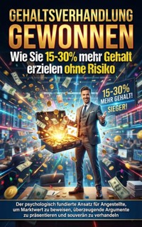 Gehaltsverhandlung gewonnen: Wie Sie 15-30% mehr Gehalt erzielen ohne Risiko - David Schmitz - E-Book