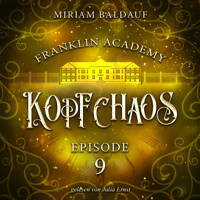 Franklin Academy, Episode 9 - Kopfchaos - Miriam Baldauf - Hörbuch