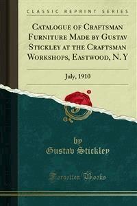 Catalogue of Craftsman Furniture Made by Gustav Stickley at the Craftsman Workshops, Eastwood, N. Y - Gustav Stickley - E-Book