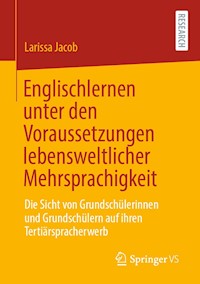Englischlernen unter den Voraussetzungen lebensweltlicher Mehrsprachigkeit - Larissa Jacob - E-Book