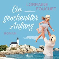 Ein geschenkter Anfang - Lorraine Fouchet - Hörbuch