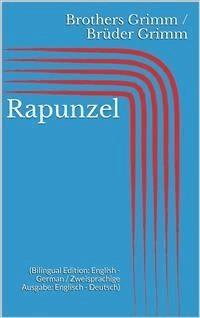 Rapunzel (Bilingual Edition: English - German / Zweisprachige Ausgabe: Englisch - Deutsch) - Grimm Jacob - E-Book