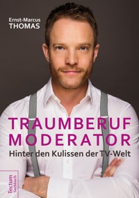 Traumberuf Moderator - Ernst-Marcus Thomas - E-Book