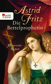 Die Bettelprophetin - Astrid Fritz - E-Book
