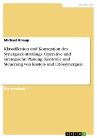 Klassifikation und Konzeption des Synergiecontrollings. Operative und strategische Planung, Kontrolle und Steuerung von Kosten- und Erlössynergien - Michael Knaup - E-Book