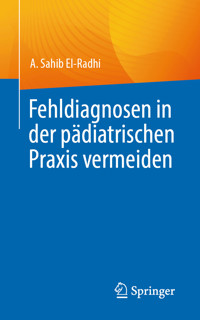 Fehldiagnosen in der pädiatrischen Praxis vermeiden - A. Sahib El-Radhi - E-Book