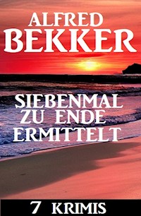 Siebenmal zu Ende ermittelt: 7 Krimis - Alfred Bekker - E-Book