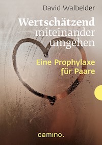 Wertschätzend miteinander umgehen - David Walbelder - E-Book