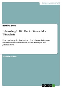 Lebenslang? - Die Ehe im Wandel der Wirtschaft - Bettina Stoz - E-Book