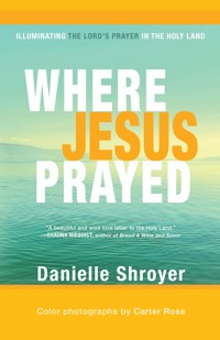 Where Jesus Prayed - Danielle Shroyer - E-Book