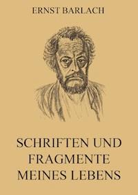 Schriften und Fragmente meines Lebens - Ernst Barlach - E-Book