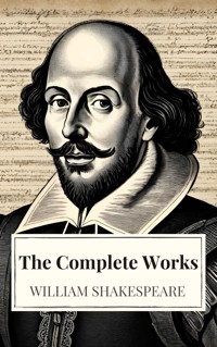 The Complete Works of William Shakespeare (37 plays, 160 sonnets and 5 Poetry Books With Active Table of Contents) - William Shakespeare - E-Book