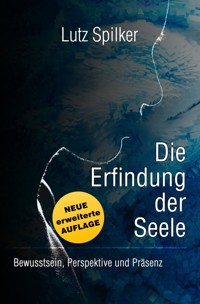 Die Erfindung der Seele - Lutz Spilker - E-Book