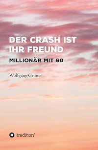 Der Crash ist Ihr Freund - Wolfgang Grüner - E-Book