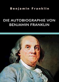 Die Autobiographie von Benjamin Franklin (übersetzt) - Benjamin Franklin - E-Book
