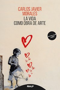 La vida como obra de arte - Carlos Javier Morales - E-Book