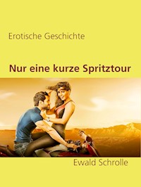 Nur eine kurze Spritztour - Ewald Schrolle - E-Book