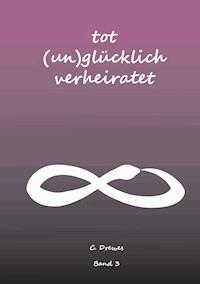 Tot (Un) Glücklich verheiratet - Christine Stutz - E-Book