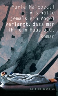 Als hätte jemals ein Vogel verlangt, dass man ihm ein Haus baut - Marie Malcovati - E-Book