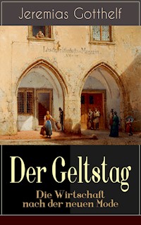 Der Geltstag - Die Wirtschaft nach der neuen Mode - Jeremias Gotthelf - E-Book