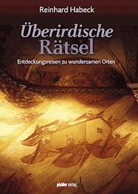 Überirdische Rätsel - Reinhard Habeck - E-Book