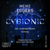 Der unabwendbare Anfang - Cybionic, Band 1 (ungekürzt) - Meike Eggers - Hörbuch