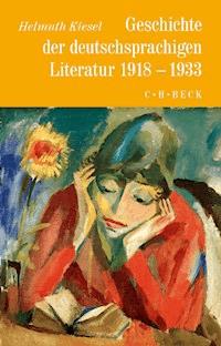 Geschichte der deutschen Literatur  Bd. 10: Geschichte der deutschsprachigen Literatur 1918 bis 1933 - Helmuth Kiesel - E-Book