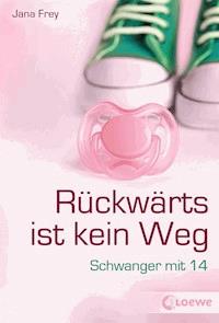 Rückwärts ist kein Weg - Jana Frey - E-Book